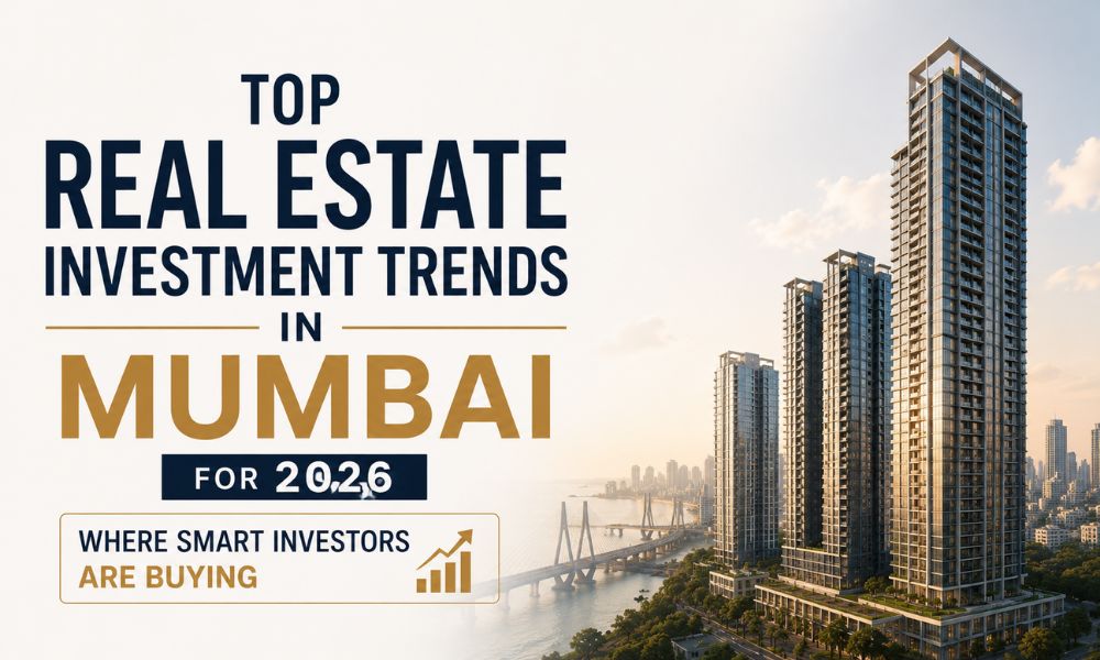 Top Real Estate Investment Trends in Mumbai for 2026 Where Smart Investors Are Buying